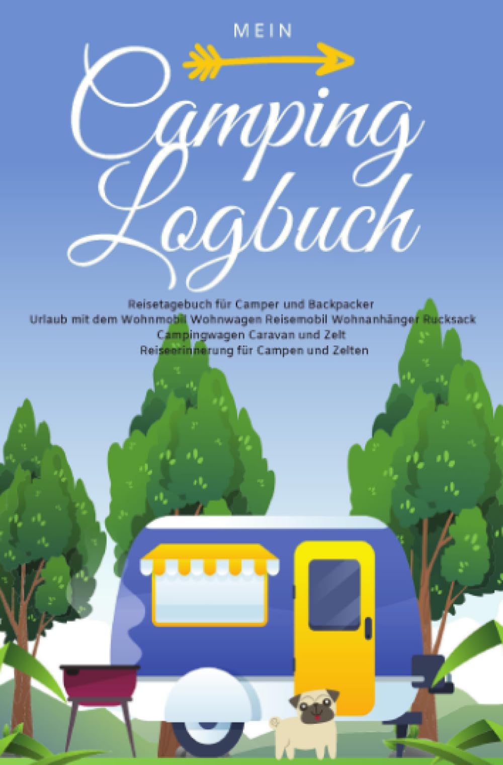 Mein Camping Logbuch Reisetagebuch für Camper und Backpacker Urlaub mit dem Wohnmobil Wohnwagen Reisemobil Wohnanhänger Rucksack Campingwagen Caravan und Zelt Reiseerinnerung für Campen und Zelten Leisure, Home & Garden