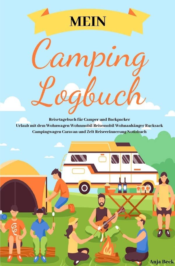 Mein Camping Logbuch Reisetagebuch für Camper und Backpacker Urlaub mit dem Wohnwagen Wohnmobil Reisemobil Wohnanhänger Rucksack Campingwagen Caravan und Zelt Reiseerinnerung Notizbuch Leisure, Home & Garden
