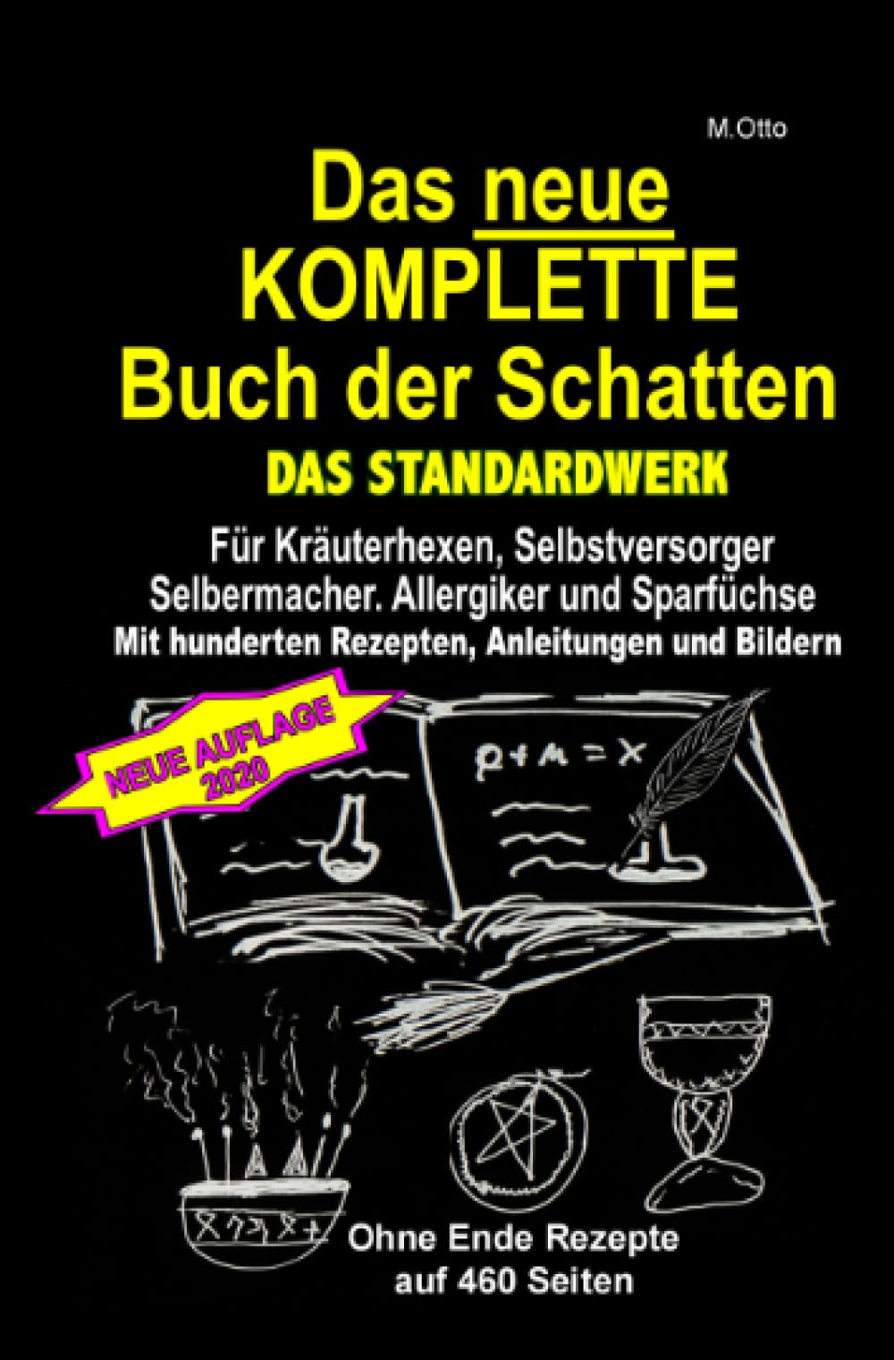 Das neue KOMPLETTE Buch der Schatten - DAS STANDARDWERK - Mit hunderten Rezepten, Anleitungen und Bildern: Für alle Kräuterhexen, Selbstversorger, ... Sparfüchse und Gesundheitsbewusste! Garden & Plants