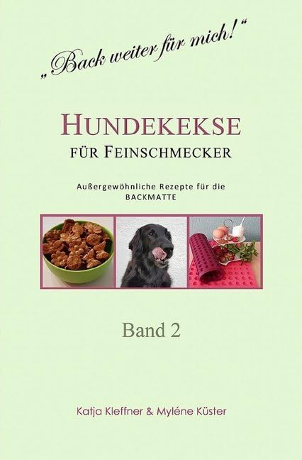 Hundekekse für Feinschmecker - Außergewöhnliche Rezepte für die BACKMATTE / BAND 2: gesund - ausgefallen - glutenfrei - gelingsicher book