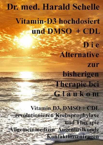 Vitamin-D3 und D M S O D i e Alternative zur bisherigen Therapie bei G l a u k o m: Vitamin D3, DMSO + CDL revolutionieren Krebsprophylaxe und ... Augenheilkunde Kontaktlinsentragen Medicine