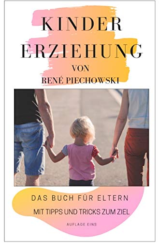 Kindererziehung für Eltern: Ratgeber für | Stress | Förderung |Routinen | Erziehung |Trotzphase| Regeln| Struktur | verstehen | mit/der Kinder | BONUS: WAS SIND HELIKOPTER ELTERN Business, Finance & Career