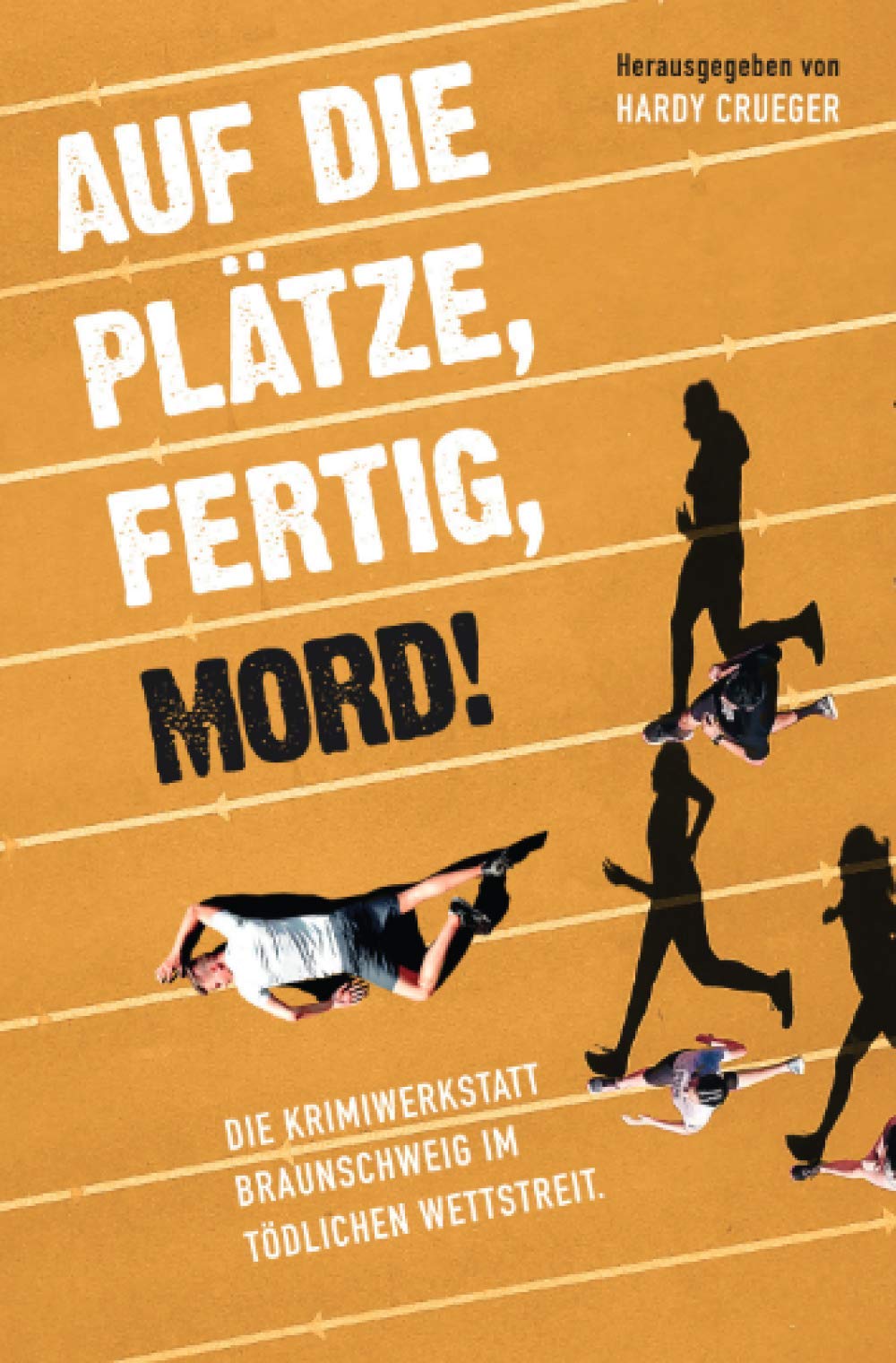 Auf die Plätze, fertig, Mord!: Die KrimiWerkstatt Braunschweig im tödlichen Wettstreit Essays & Short Stories