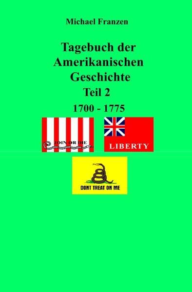 Tagebuch der Amerikanischen Geschichte Teil 2, 1700 - 1775 Politics & History