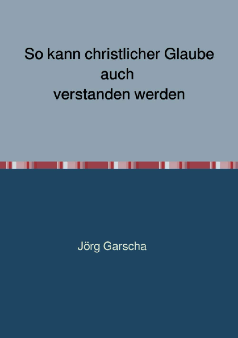 So kann christlicher Glaube auch verstanden werden: Eine Übersetzungshilfe book