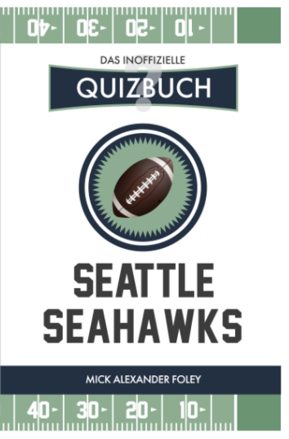 Seattle Seahawks - Das (inoffizielle) Quizbuch: Fragen & Wissen von NFL Fans für die Hawks: Fragen & Wissen von NFL Fans für die Hawks Hobbies & Crafts