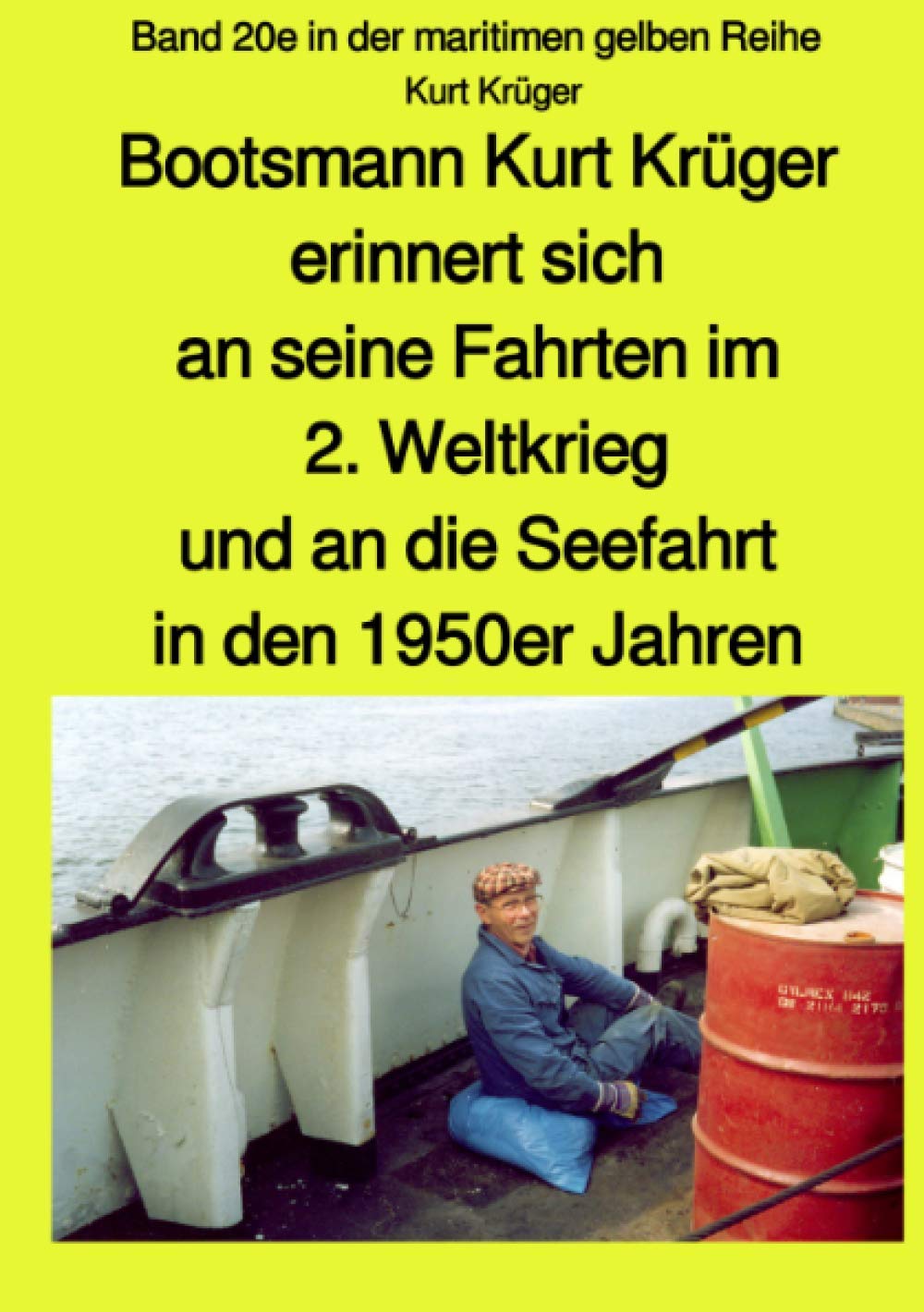 Bootsmann Kurt Krüger erinnert sich an seine Fahrten im 2. Weltkrieg und an die seefahrt in den 1950er Jahren: Band 20e in der maritimen gelben Reihe (maritime gelbe Reihe bei Jürgen Ruszkowski) Personalities Books