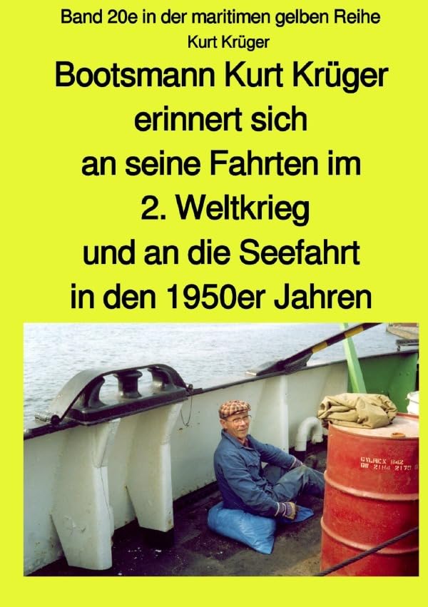 maritime gelbe Reihe bei Jürgen Ruszkowski / Bootsmann Kurt Krüger erinnert sich an seine Fahrten im 2. Weltkrieg, an seinen Einsatz als Soldat in den ... Band 20e in der maritimen gelben Reihe Personalities Books