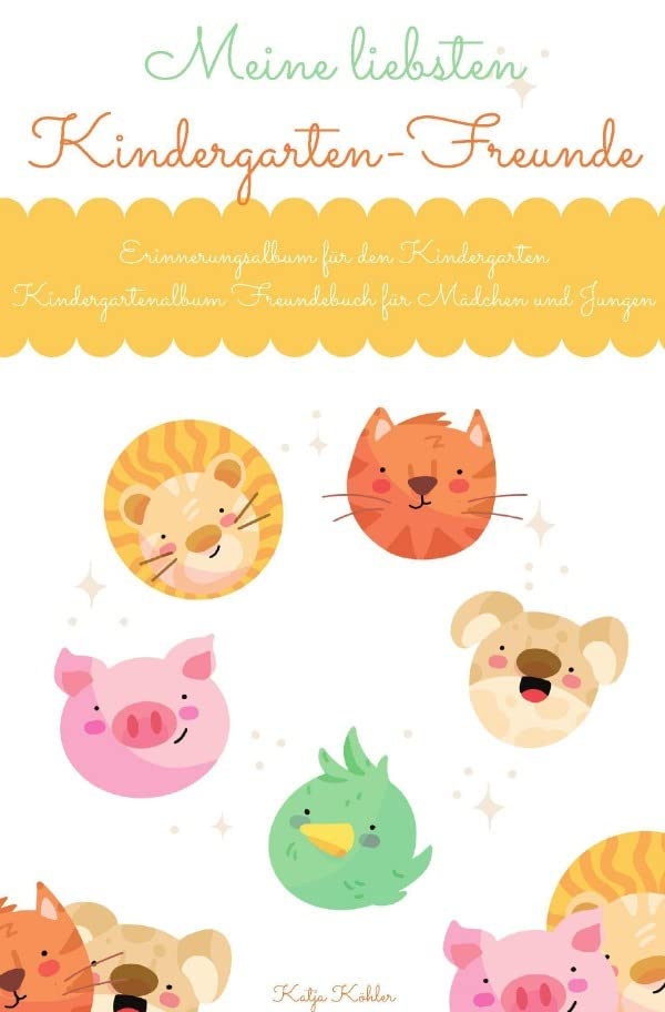 Meine liebsten Kindergarten-Freunde Erinnerungsalbum für den Kindergarten Kindergartenalbum Freundebuch für Mädchen und Jungen Novels & Short Stories