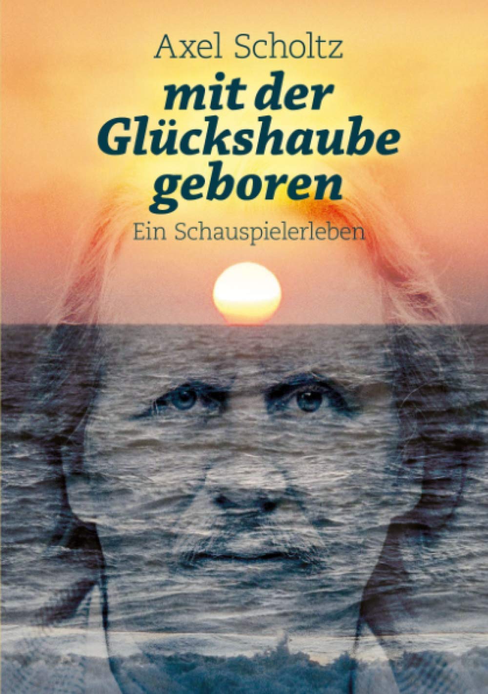 mit der Glückshaube geboren: Ein Schauspielerleben Personalities