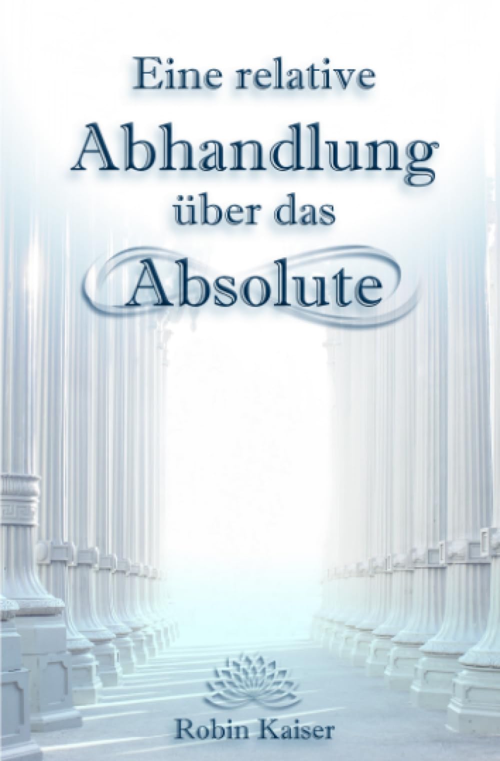 Product Image: Eine relative Abhandlung über das Absolute: Oder: Der Weg der Selbstwerdung durch Selbstaufgabe