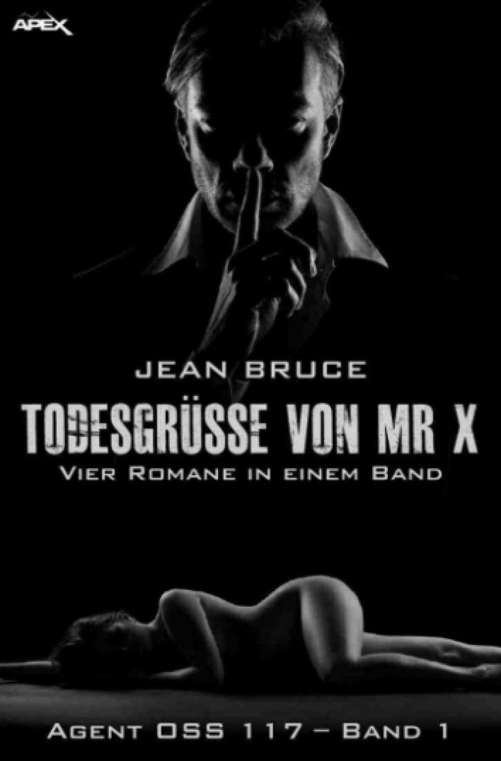 TODESGRÜSSE VON MR. X - AGENT OSS 117, BAND 1: Vier Romane in einem Band Action & Adventure