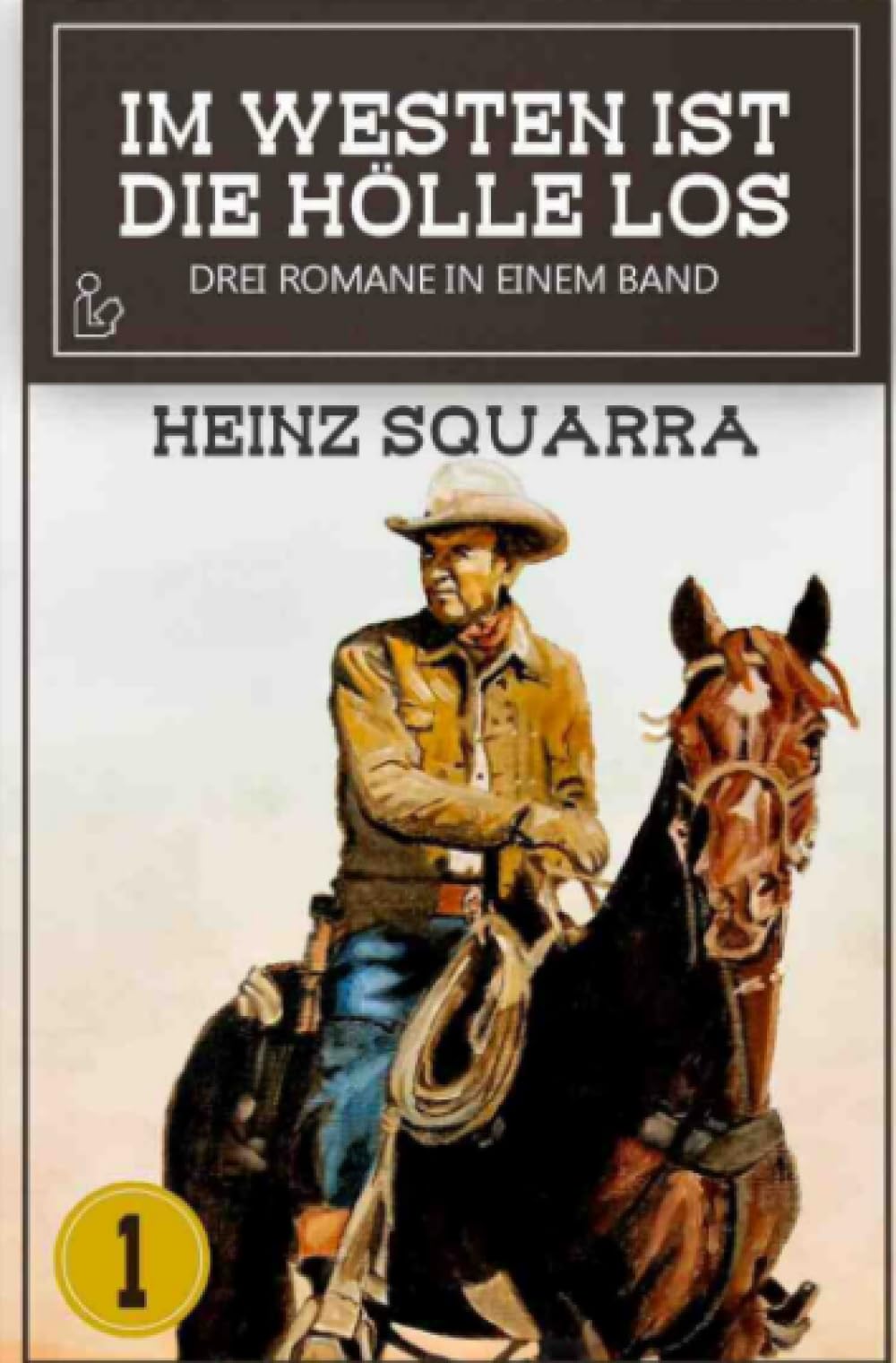 IM WESTEN IST DIE HÖLLE LOS, BAND 1: Drei Western-Romane in einem Band! Classics