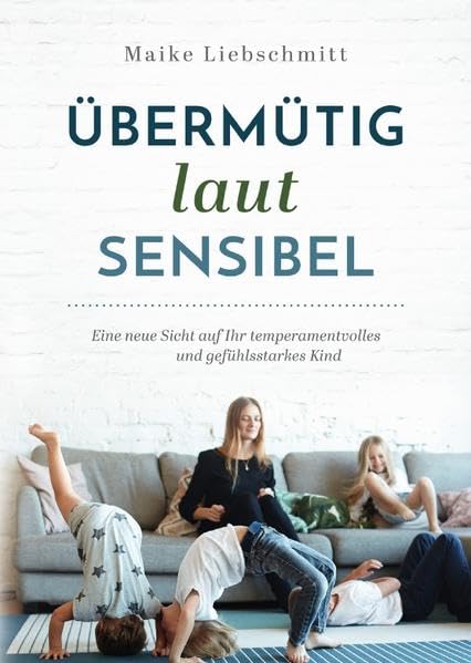 Übermütig - laut - sensibel: Eine neue Sicht auf Ihr temperamentvolles und gefühlsstarkes Kind Business & Technology