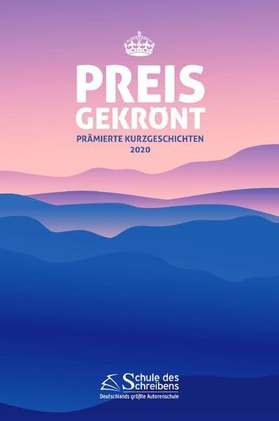 Preisgekrönt - Prämierte Kurzgeschichten 2020: Herausgegeben von der Schule des Schreibens Contemporary literature