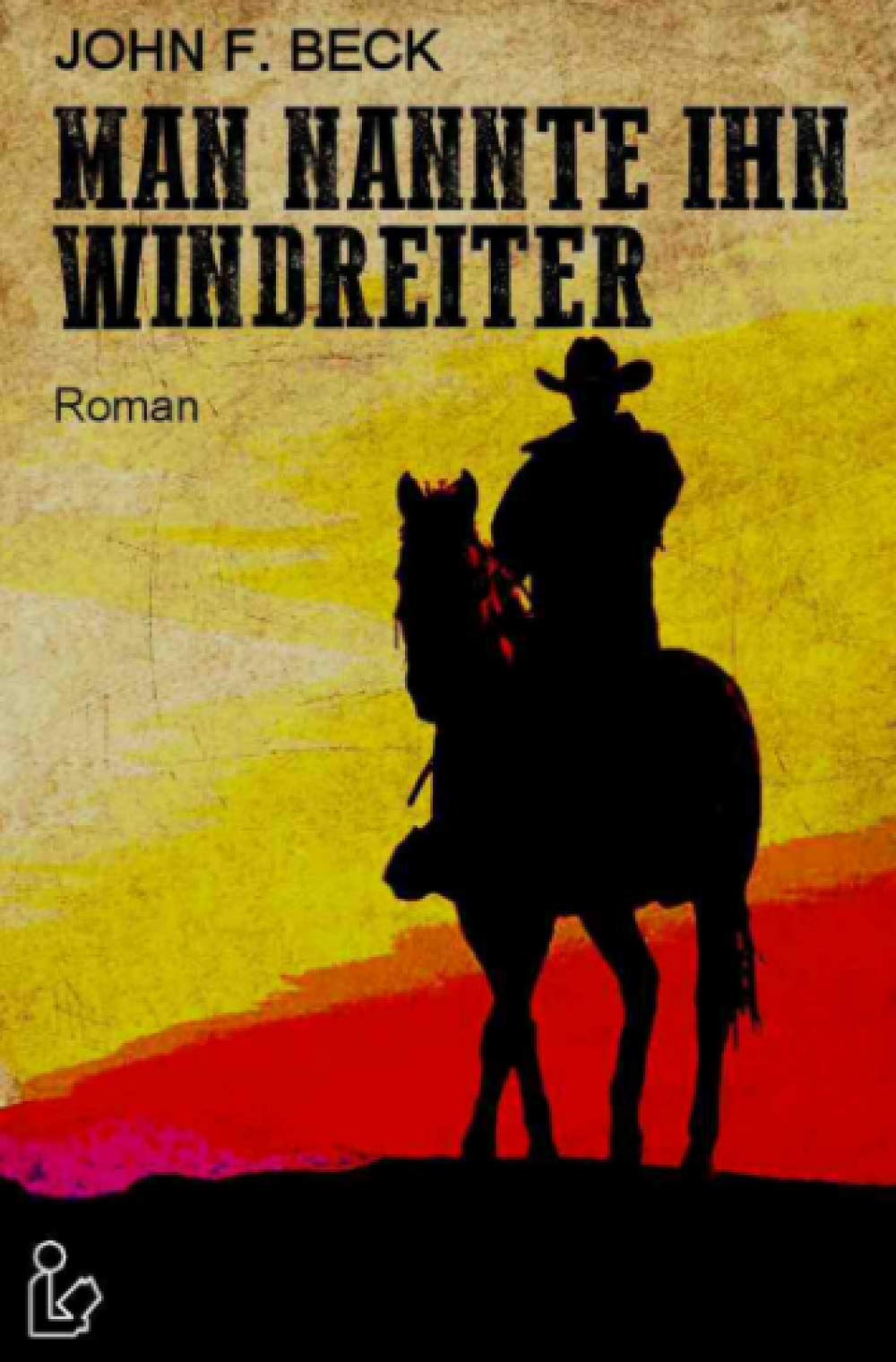 MAN NANNTE IHN WINDREITER: Ein epischer Western-Roman! Action & Adventure