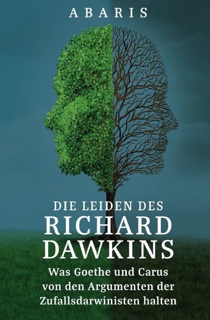 Die Leiden des RICHARD DAWKINS: Was Goethe und Carus von den Argumenten der Zufallsdarwinisten halten Philosophy
