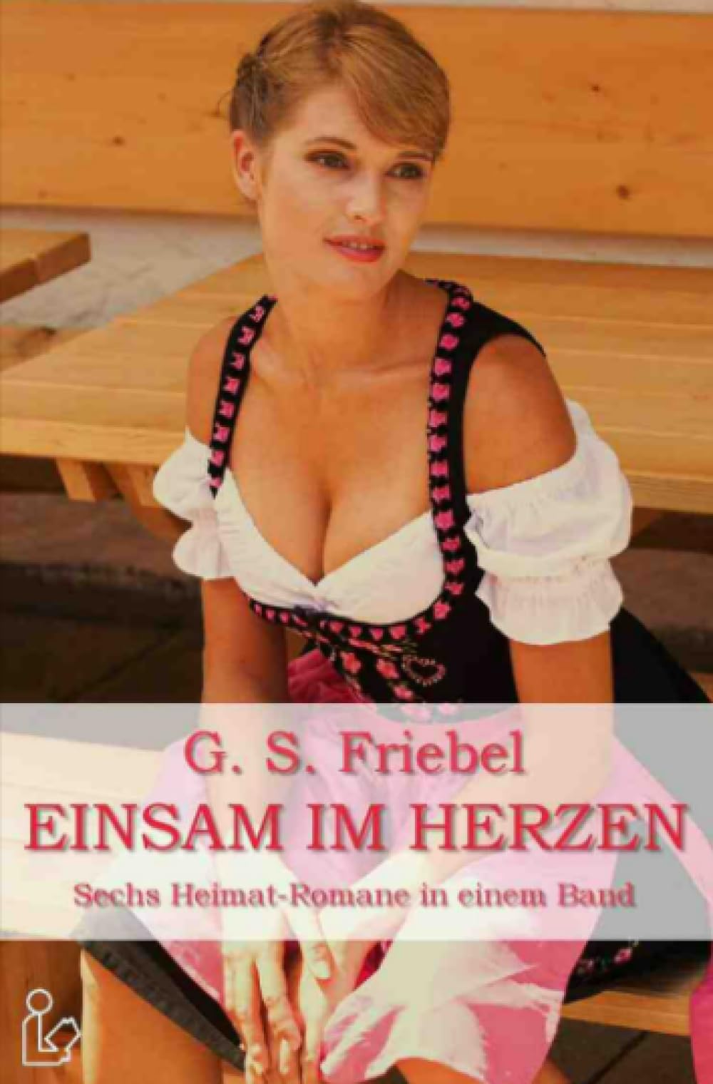 EINSAM IM HERZEN: Sechs Heimat-Romane in einem Band Contemporary literature