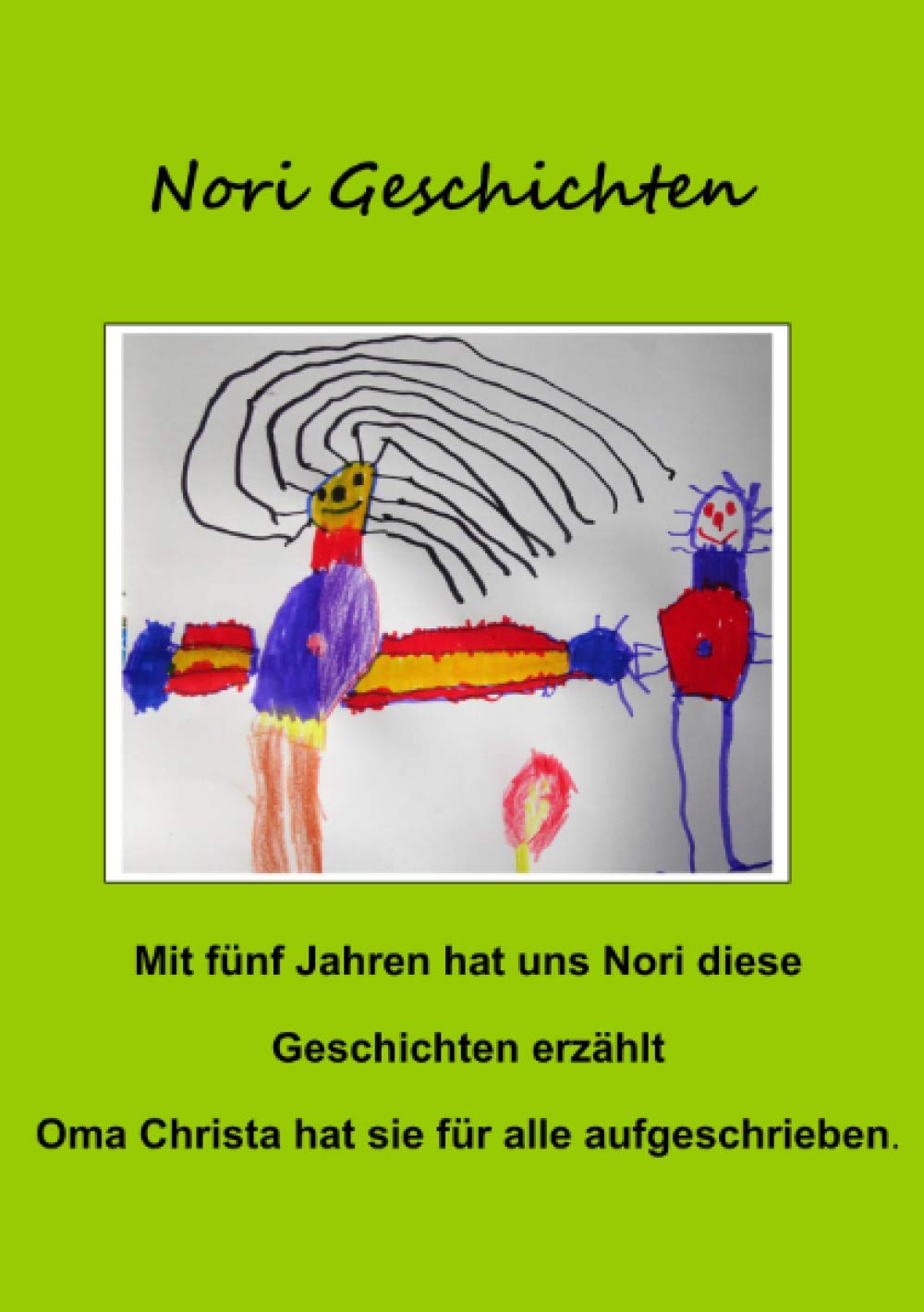 Nori Geschichten: Von Nori erzählt, von Oma Christa aufgeschrieben Novels & Short Stories