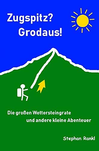 Zugspitz? Grodaus!: Die großen Wettersteingrate und andere kleine Abenteuer Travel
