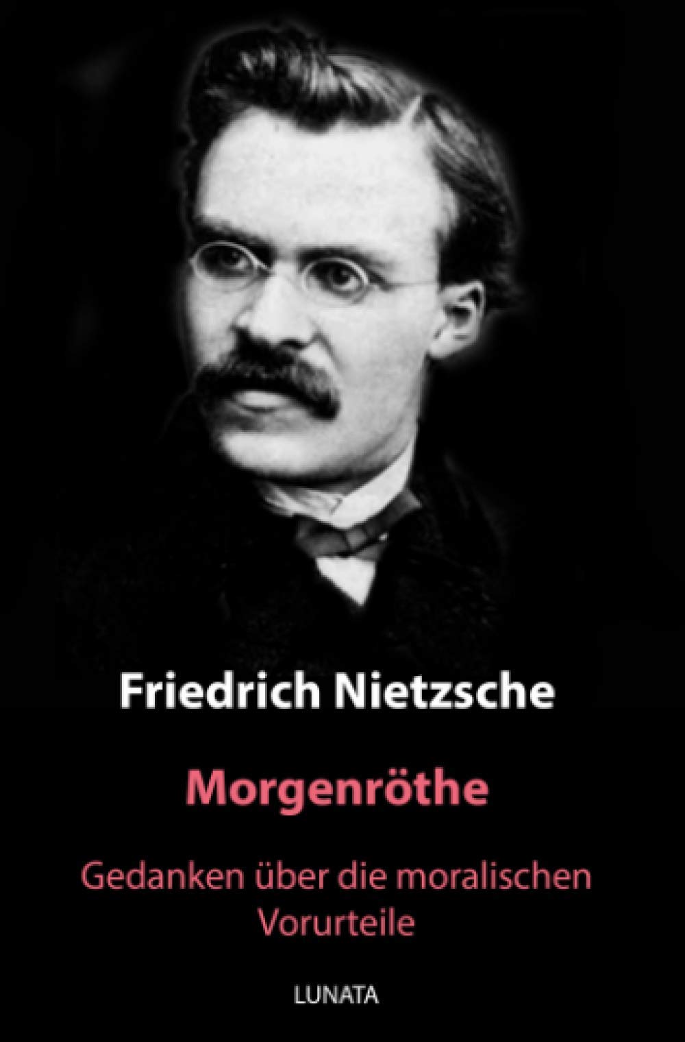 Morgenröthe: Gedanken über die moralischen Vorurteile: Gedanken über die moralischen Vorurteile Philosophy