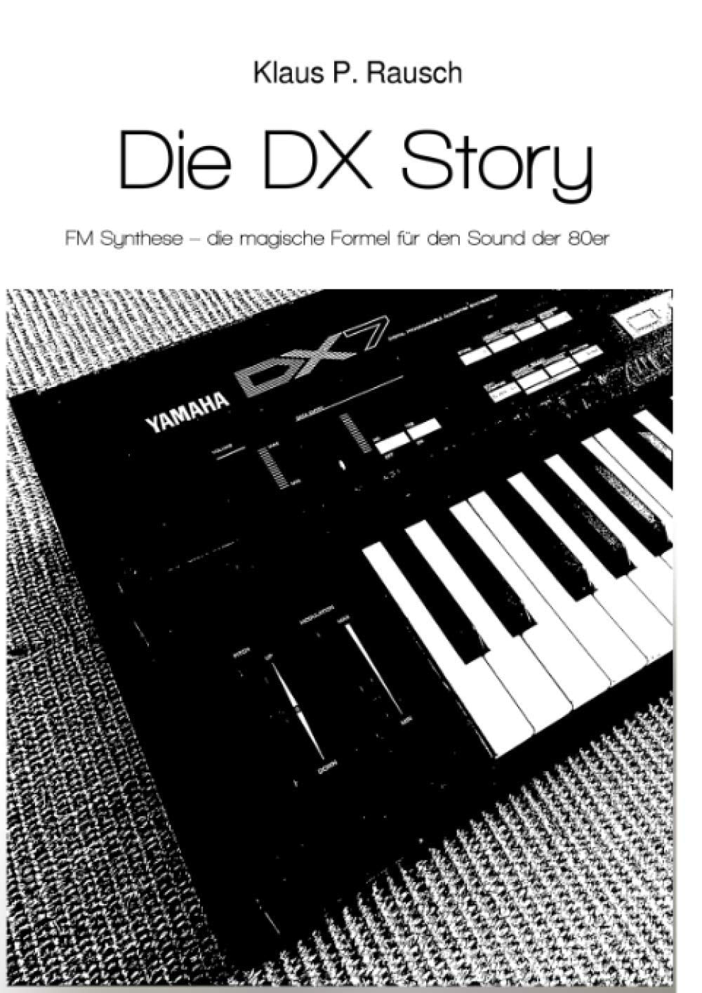 Die DX Story: FM Synthese – die magische Formel für den Sound der 80er (Edition Klangmeister) Arts & Music
