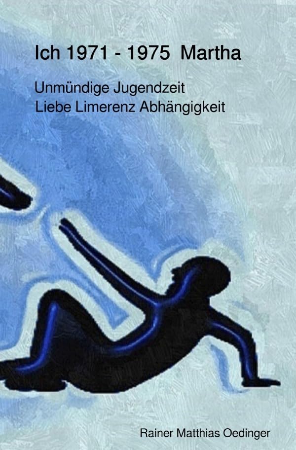 Ich Traumatisierung und Folgen / Ich 1971 -1975 Martha: Liebe Limerenz Abhängigkeit Parents & Children