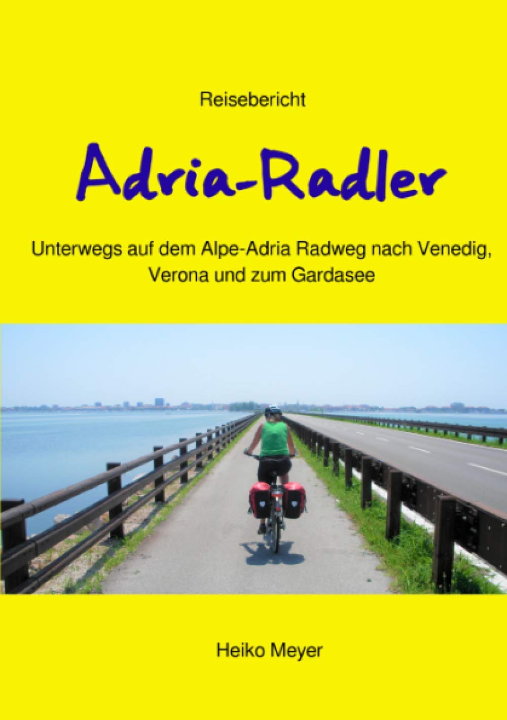 Adria-Radler: Über den Alpe-Adria Radweg nach Venedig, Verona und zum Gardasee Leisure, Home & Garden