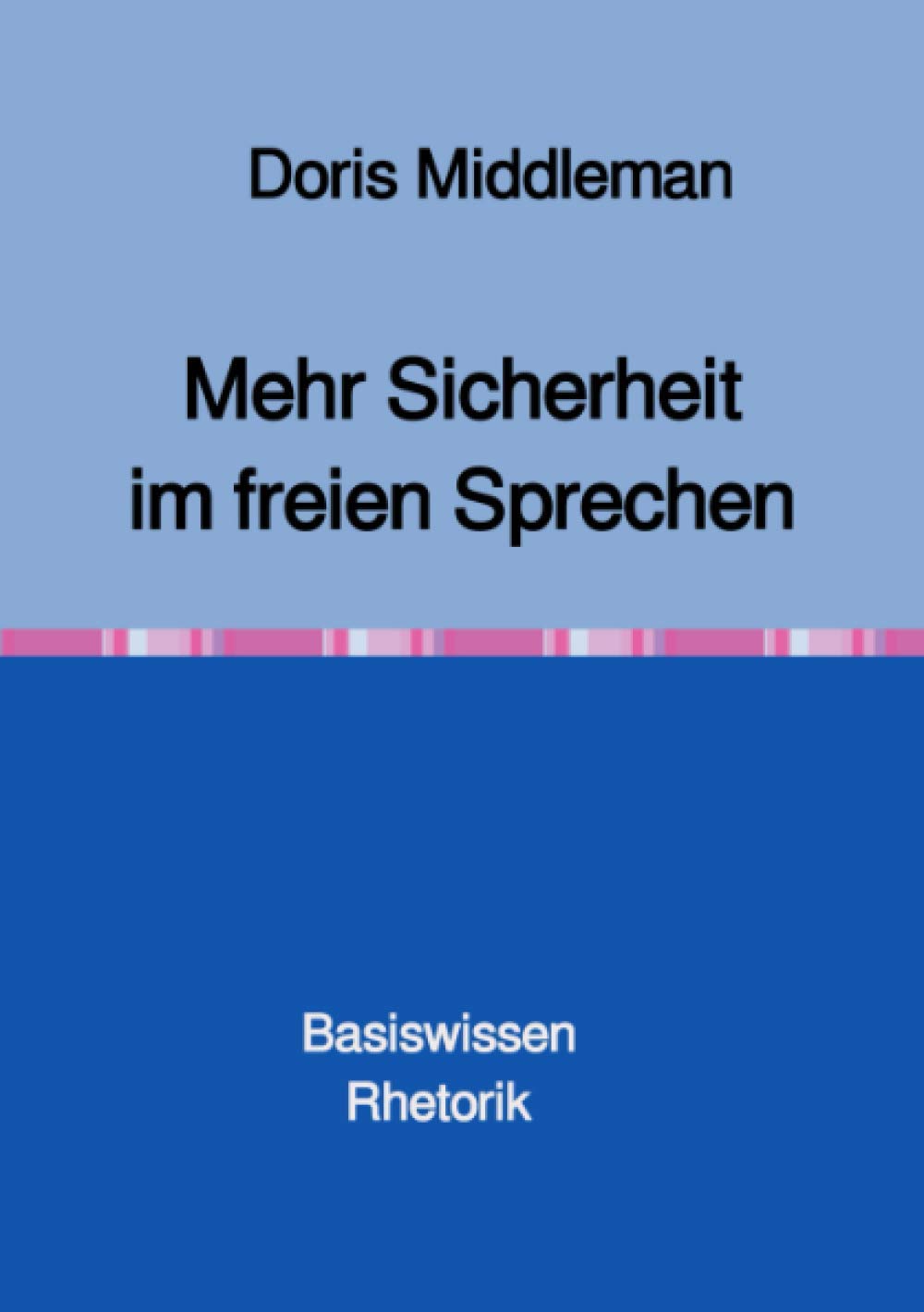 Mehr Sicherheit im freien Sprechen Basiswissen Rhetorik: Basiswissen Rhetorik Business, Finance & Career