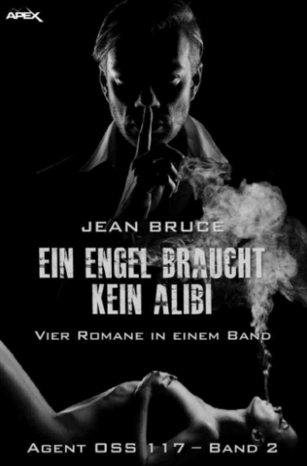 EIN ENGEL BRAUCHT KEIN ALIBI - AGENT OSS 117, BAND 2: Vier Romane in einem Band Classics