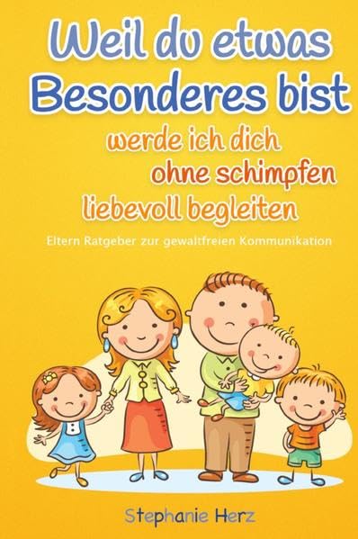 Weil du etwas Besonderes bist werde ich dich ohne schimpfen liebevoll begleiten: Eltern Ratgeber zur gewaltfreien Kommunikation Contemporary literature Books