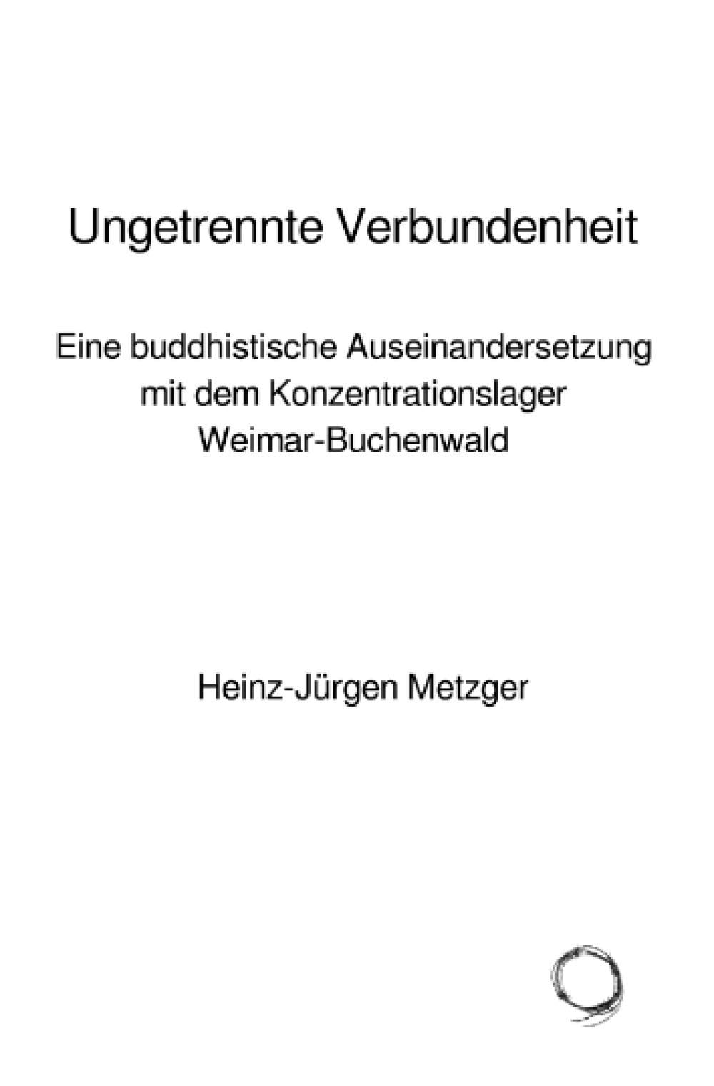 Ungetrennte Verbundenheit: Eine buddhistische Auseinandersetzung mit dem Konzentrationslager Weimar-Buchenwald Social Sciences