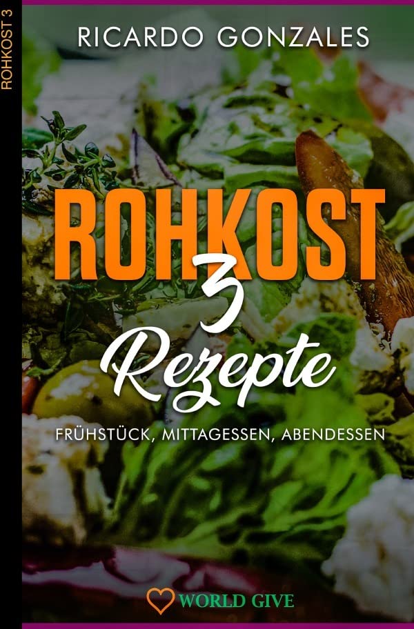 Rohkost 3: Rezepte für Frühstück, Mittagessen, Abendessen Health, Nutrition & Fitness