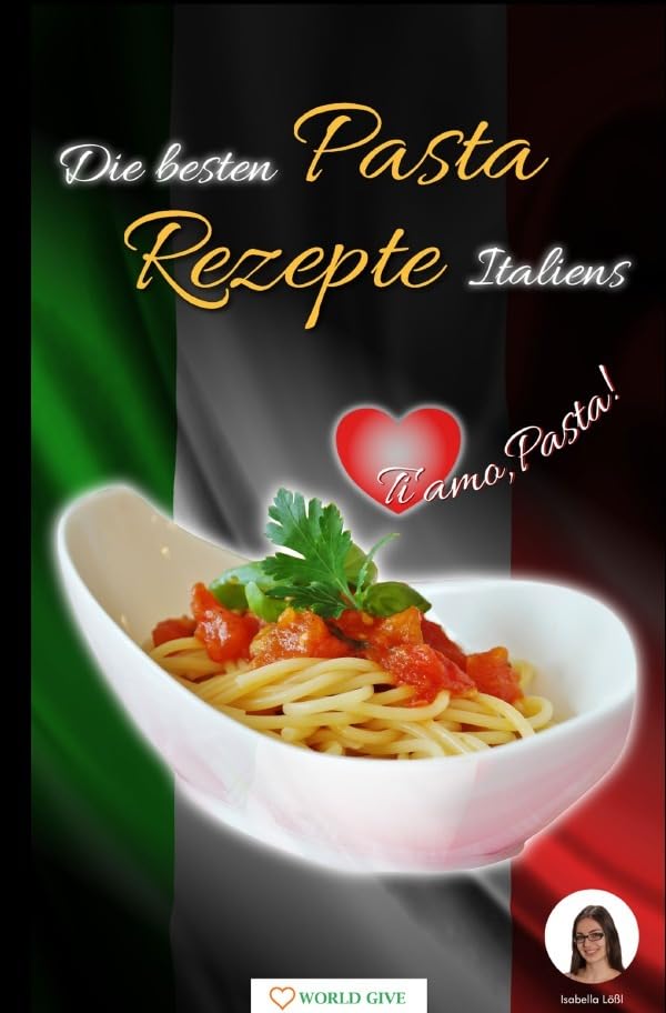 Die besten Pasta Rezepte Italiens: Ti amo, Pasta! Leisure, Home & Garden