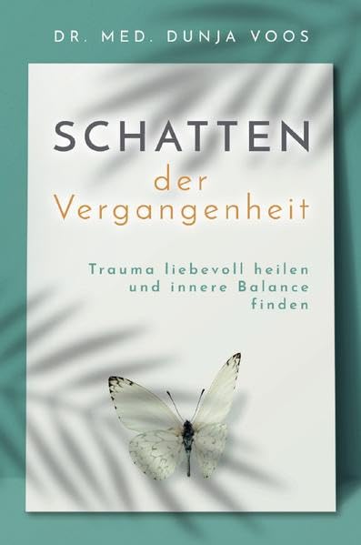 Schatten der Vergangenheit: Trauma liebevoll heilen und innere Balance finden Psychology