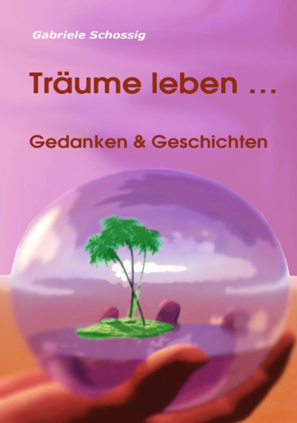 Träume leben ...: Gedanken & Geschichten: Gedanken & Geschichten Essays & Short Stories