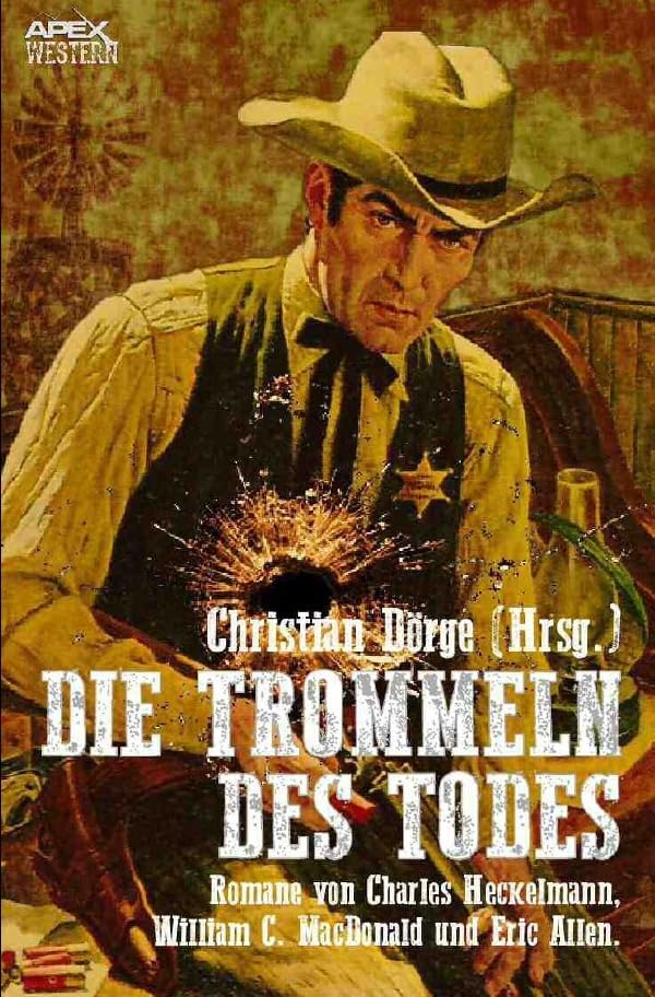 DIE TROMMELN DES TODES: Drei klassische Western-Romane US-amerikanischer Autoren! Classics