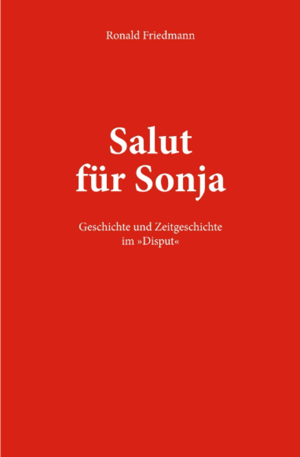 Salut für Sonja: Geschichte und Zeitgeschichte im »Disput« German history