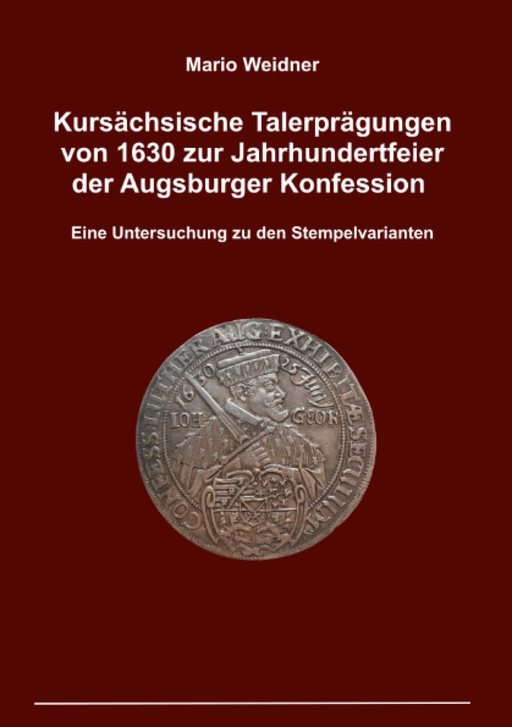 Kursächsische Talerprägungen von 1630 zur Jahrhundertfeier der Augsburger Konfession: Eine Untersuchung zu den Stempelvarianten Hobbies & Crafts