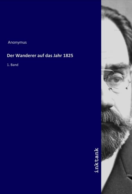 Der Wanderer auf das Jahr 1825: 1. Band Books