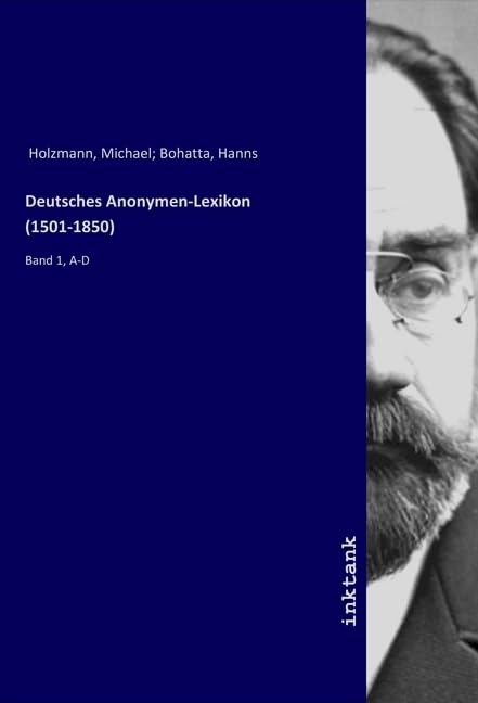 Deutsches Anonymen-Lexikon (1501-1850): Band 1, A-D Books
