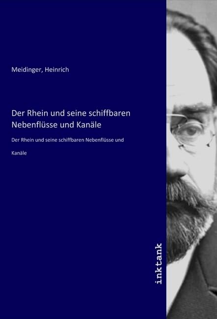 Der Rhein und seine schiffbaren Nebenflüsse und Kanäle: Der Rhein und seine schiffbaren Nebenflüsse und Kanäle Books