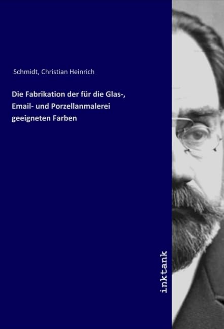 Die Fabrikation der für die Glas-, Email- und Porzellanmalerei geeigneten Farben Books