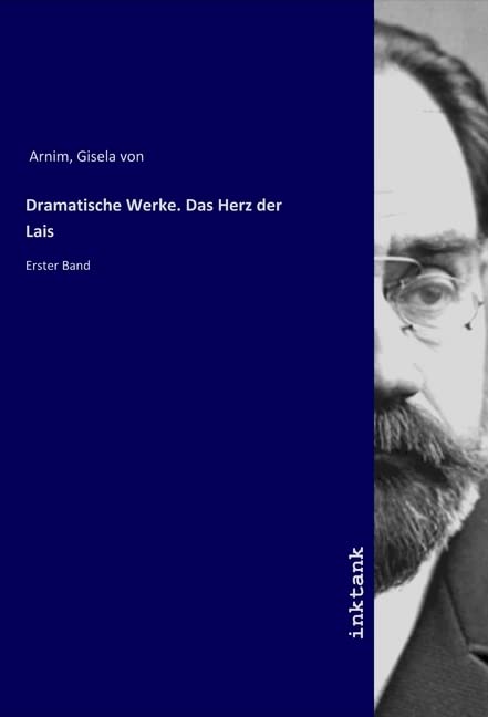 Dramatische Werke. Das Herz der Lais: Erster Band Books