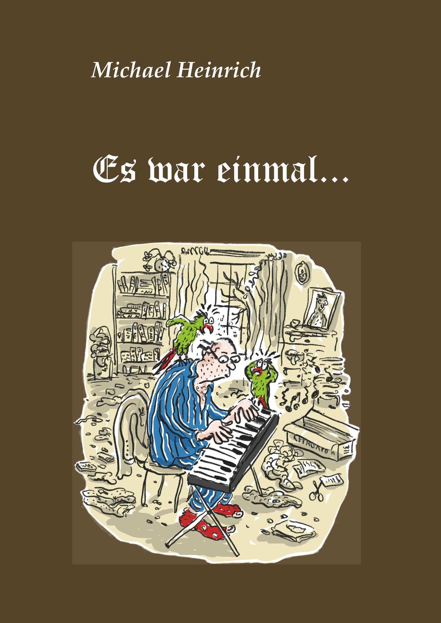 Es war einmal...: Vier moderne Märchen über die Kunst des Selbstbetrugs und ein Weihnachtsmärchen für den Papageienfreund Essays & Short Stories