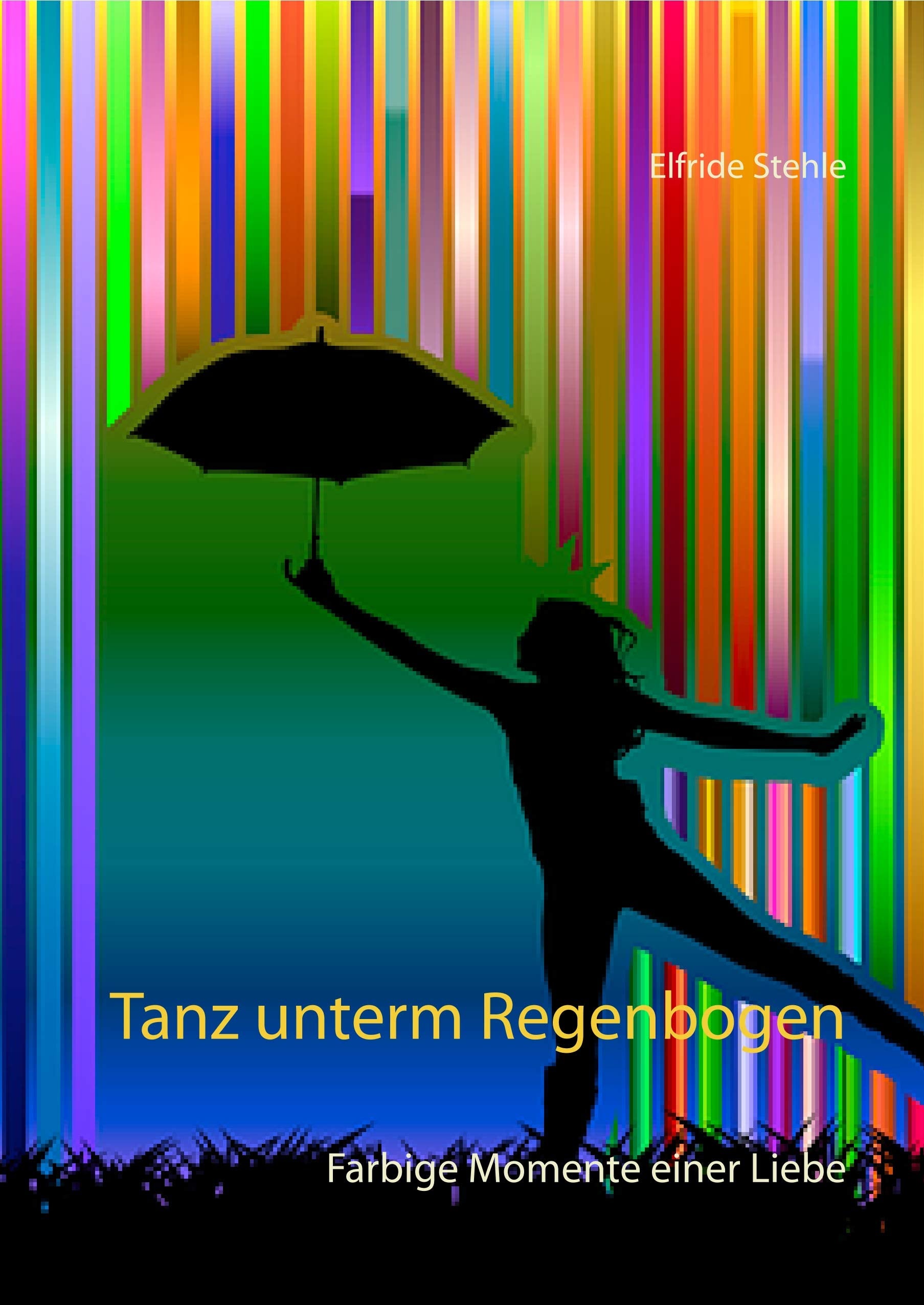 Tanz unterm Regenbogen: Farbige Momente einer Liebe book