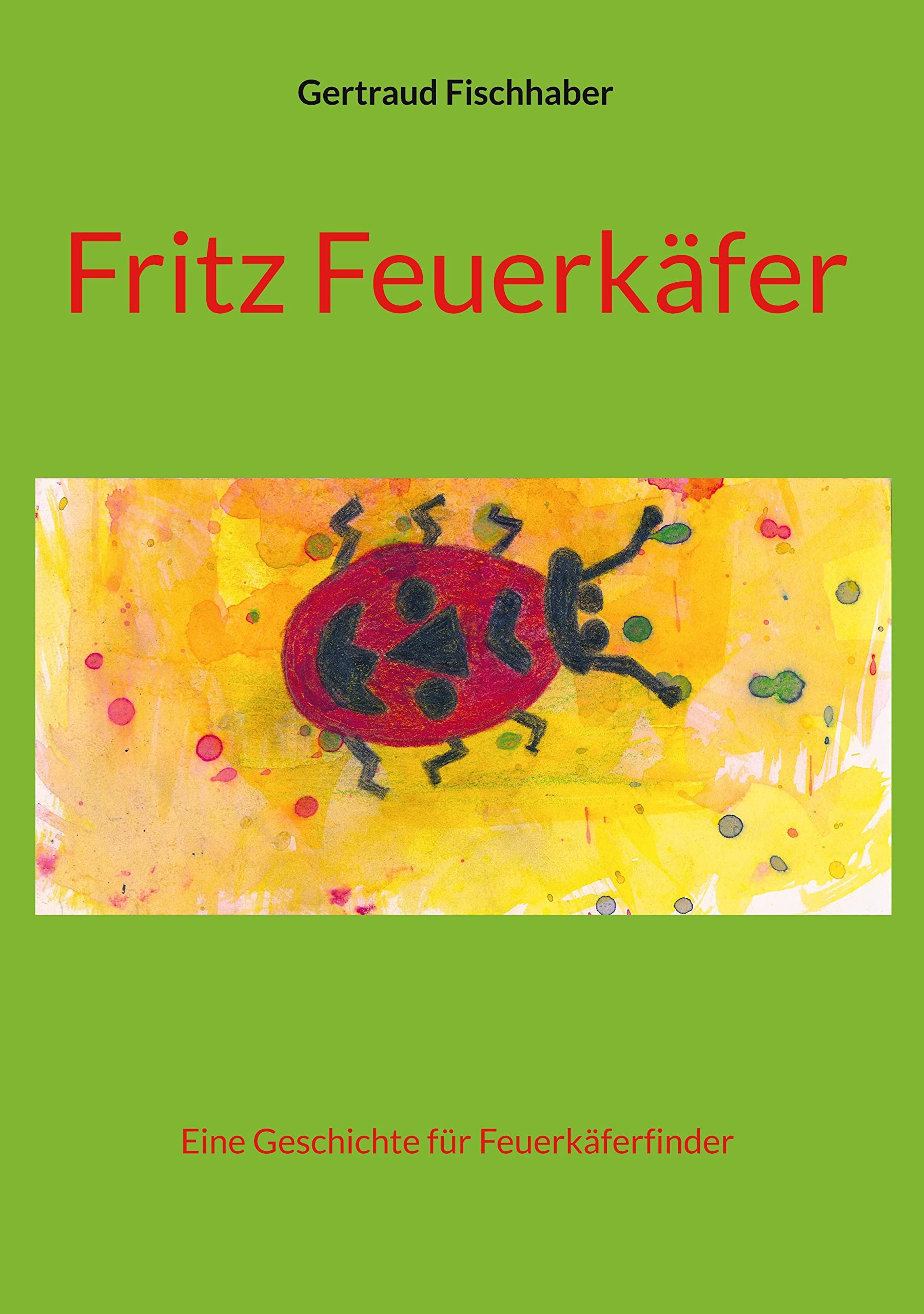 Fritz Feuerkäfer: Eine Geschichte für Feuerkäferfinder Children's books