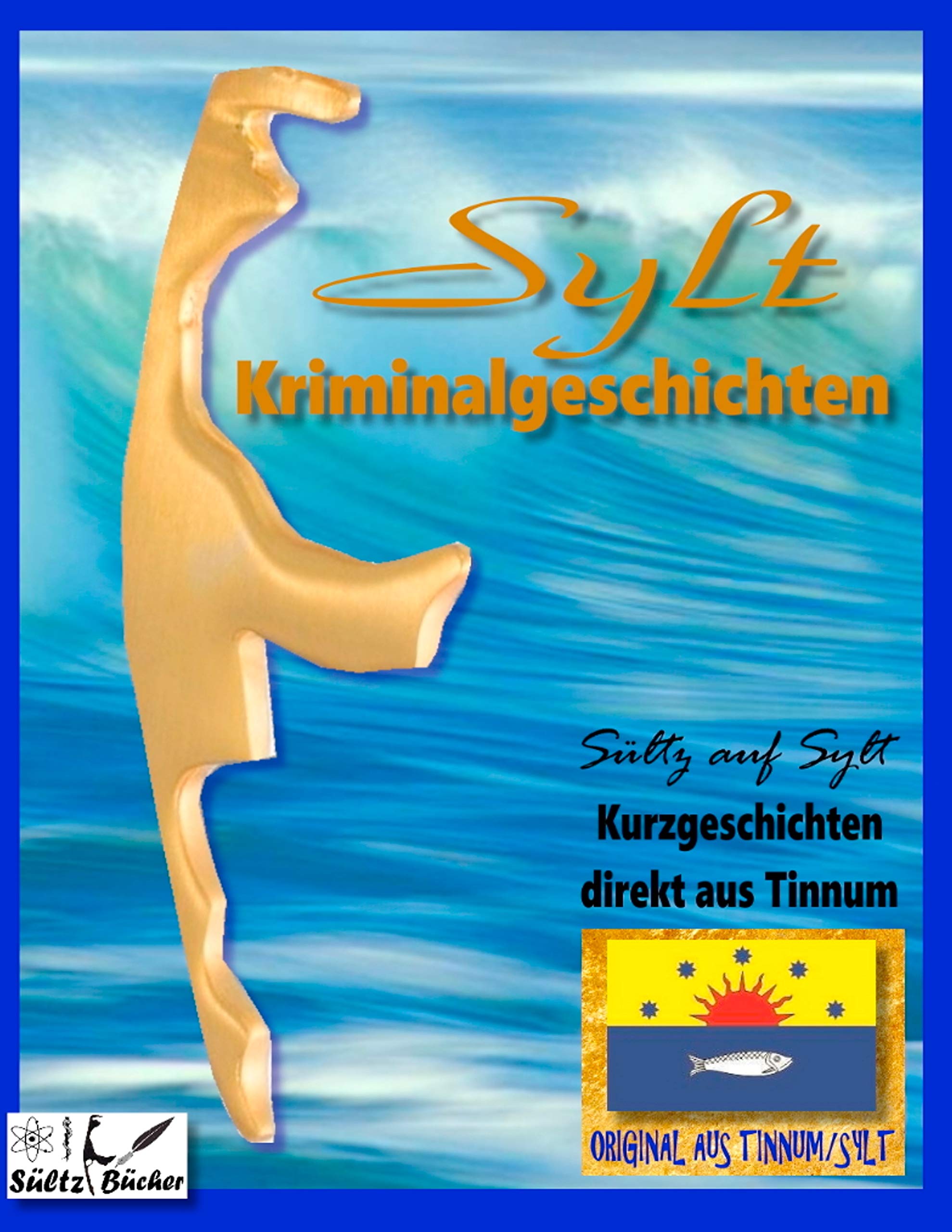 SYLT KRIMINALROMANE - Kurzgeschichten direkt aus Tinnum - SÜLTZ AUF SYLT Contemporary literature