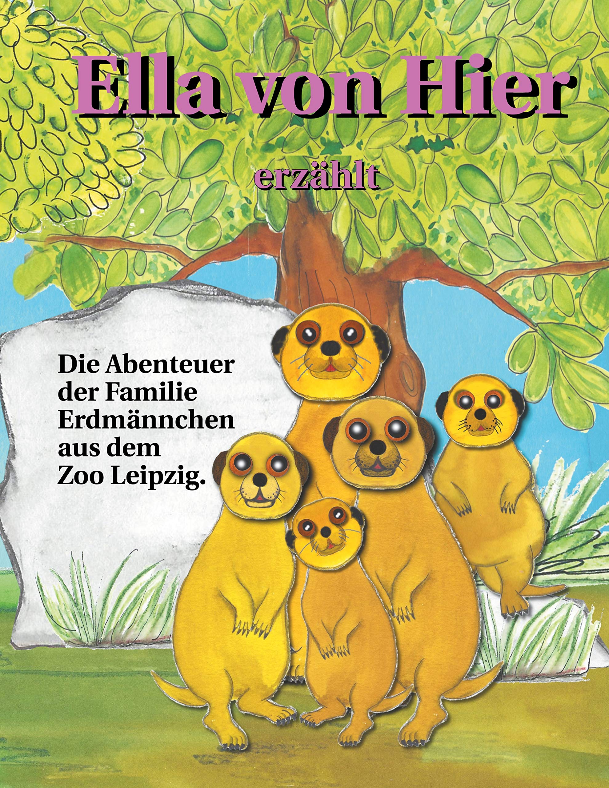 Ella von Hier erzählt: Die Abenteuer der Familie Erdmännchen aus dem Zoo Leipzig Children's books