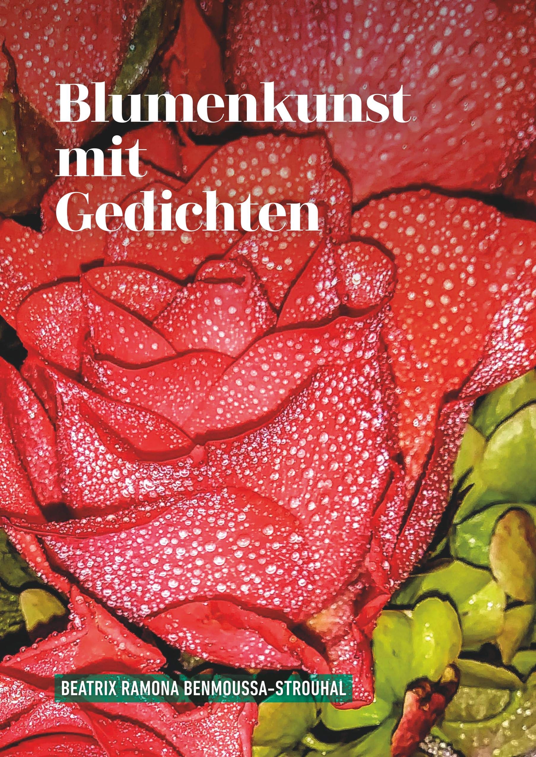 Blumenkunst mit Gedichten (Gedichteband) Poetry
